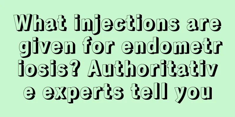 What injections are given for endometriosis? Authoritative experts tell you