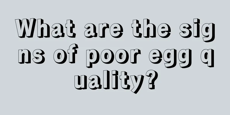 What are the signs of poor egg quality?