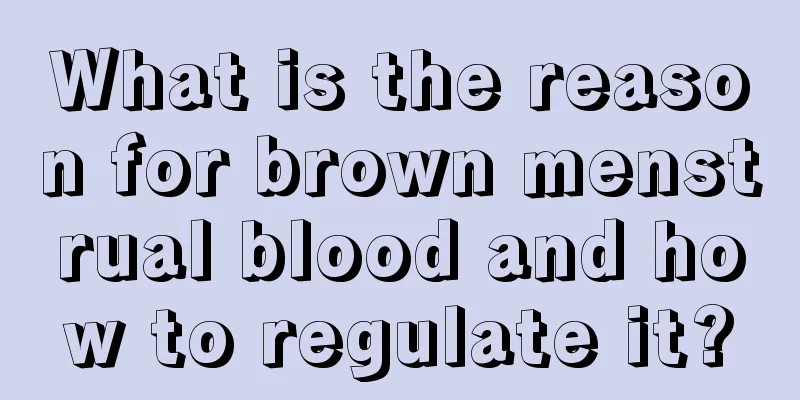 What is the reason for brown menstrual blood and how to regulate it?