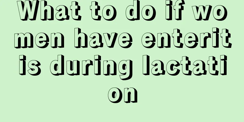 What to do if women have enteritis during lactation