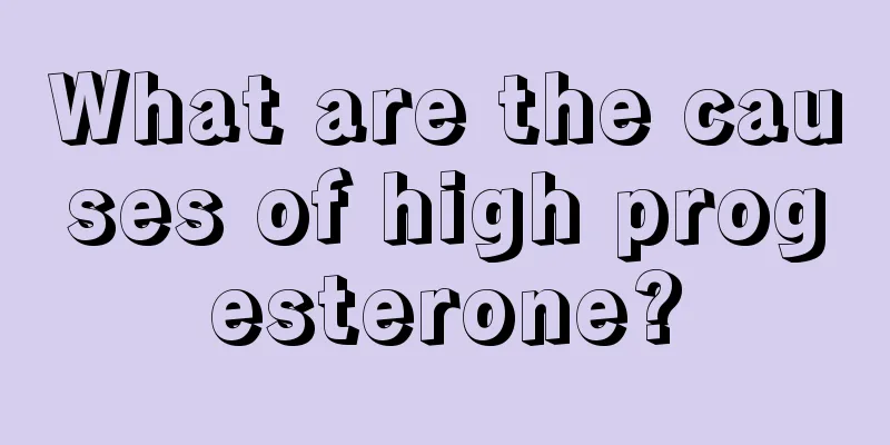 What are the causes of high progesterone?