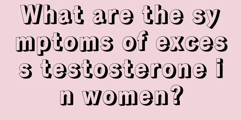 What are the symptoms of excess testosterone in women?