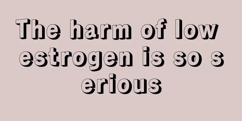 The harm of low estrogen is so serious