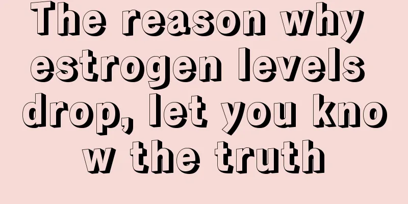 The reason why estrogen levels drop, let you know the truth