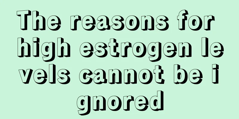 The reasons for high estrogen levels cannot be ignored