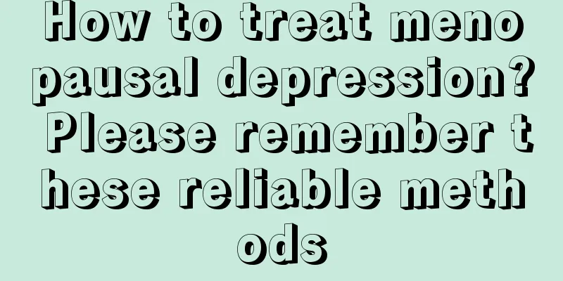 How to treat menopausal depression? Please remember these reliable methods