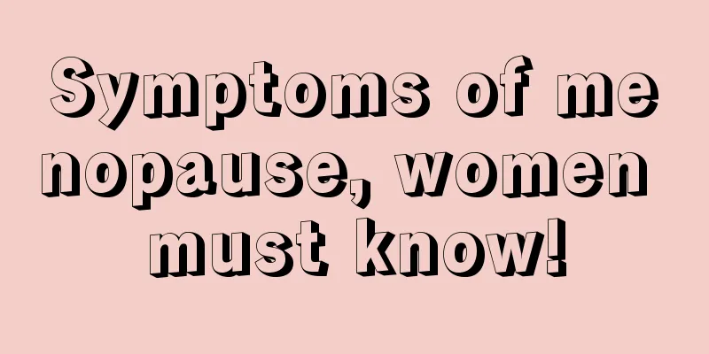 Symptoms of menopause, women must know!