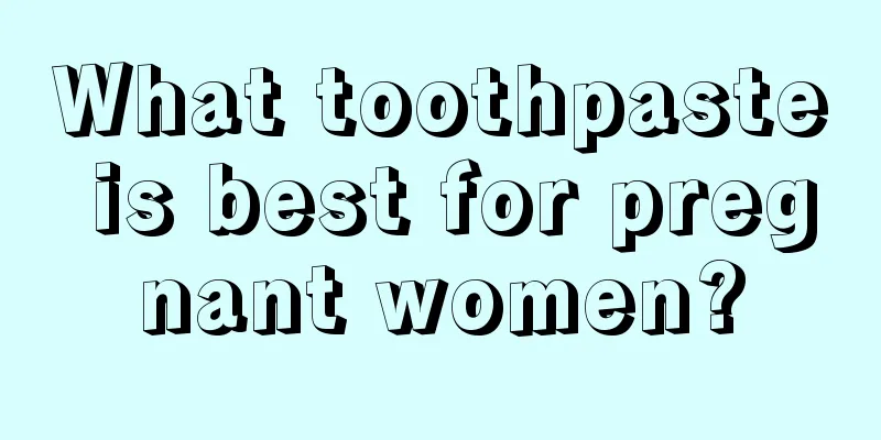 What toothpaste is best for pregnant women?