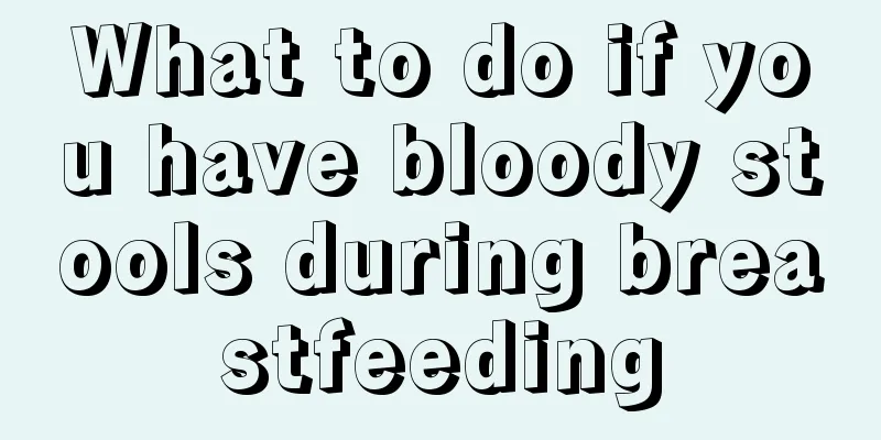 What to do if you have bloody stools during breastfeeding