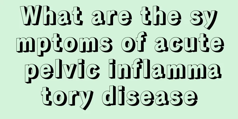 What are the symptoms of acute pelvic inflammatory disease