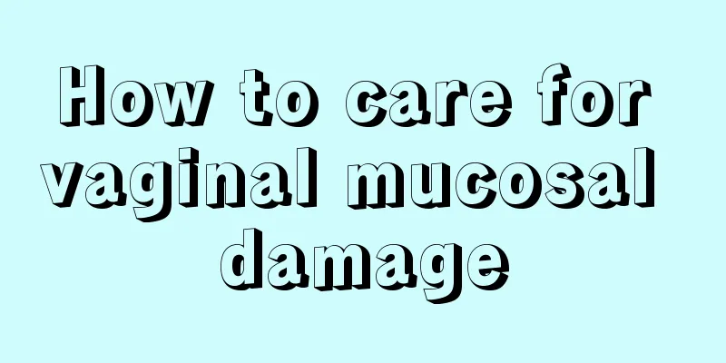 How to care for vaginal mucosal damage