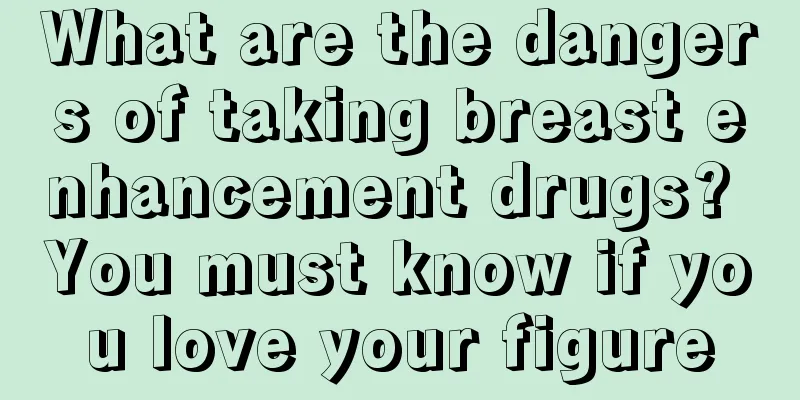 What are the dangers of taking breast enhancement drugs? You must know if you love your figure