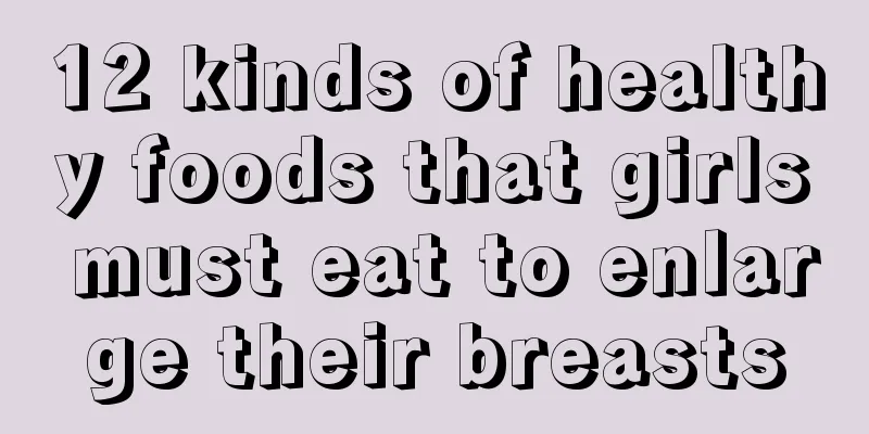 12 kinds of healthy foods that girls must eat to enlarge their breasts