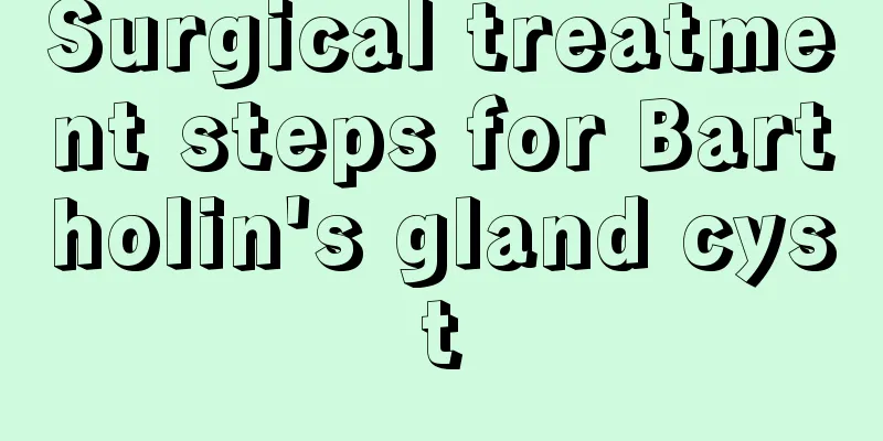 Surgical treatment steps for Bartholin's gland cyst