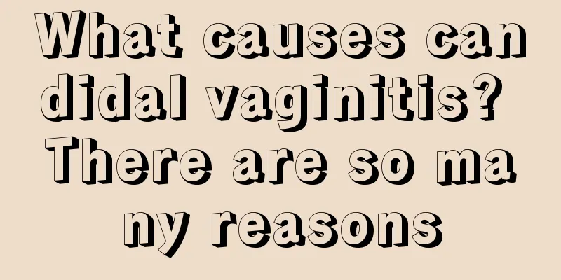 What causes candidal vaginitis? There are so many reasons