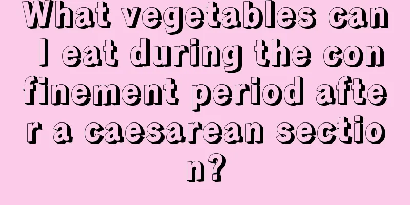 What vegetables can I eat during the confinement period after a caesarean section?