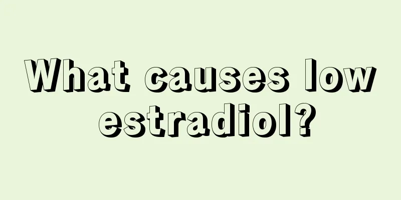 What causes low estradiol?