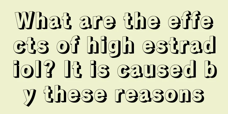 What are the effects of high estradiol? It is caused by these reasons