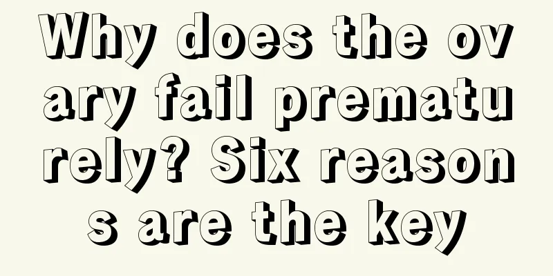 Why does the ovary fail prematurely? Six reasons are the key