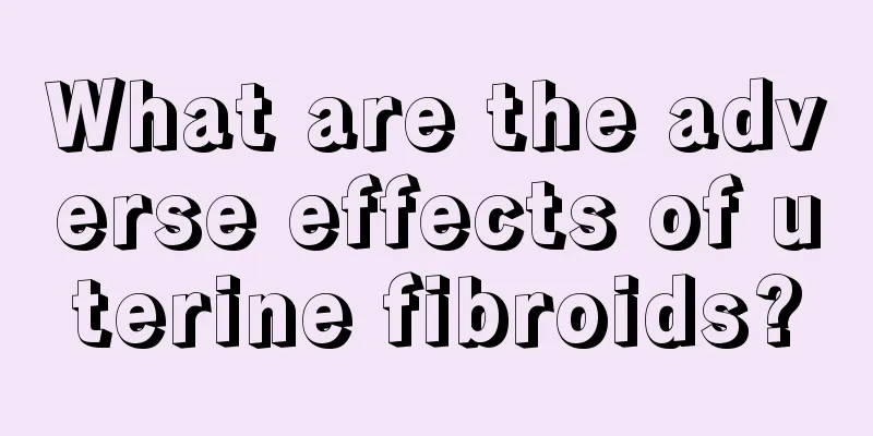 What are the adverse effects of uterine fibroids?