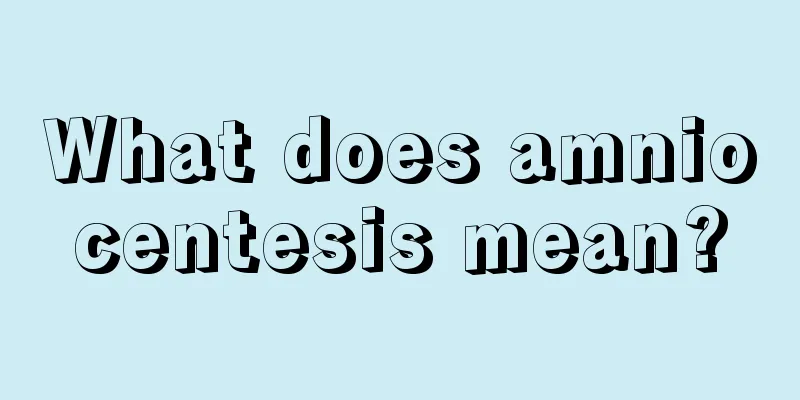 What does amniocentesis mean?