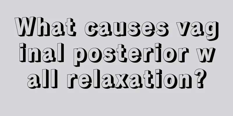 What causes vaginal posterior wall relaxation?