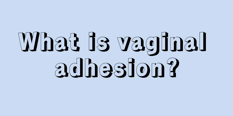 What is vaginal adhesion?