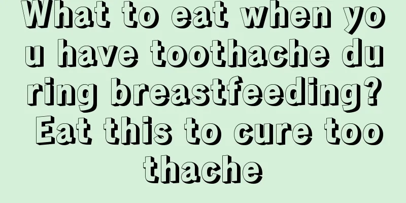 What to eat when you have toothache during breastfeeding? Eat this to cure toothache