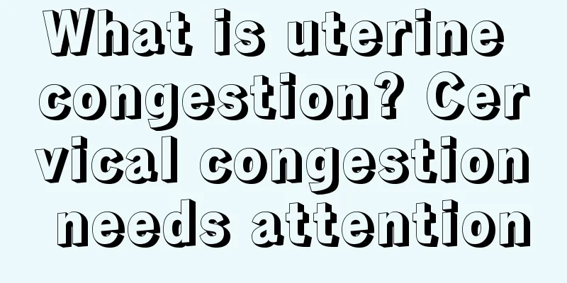 What is uterine congestion? Cervical congestion needs attention