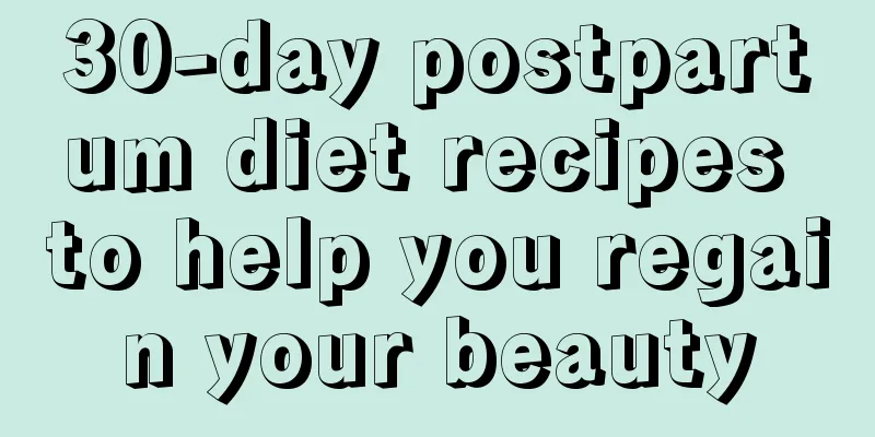 30-day postpartum diet recipes to help you regain your beauty