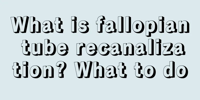 What is fallopian tube recanalization? What to do