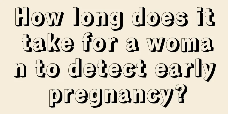 How long does it take for a woman to detect early pregnancy?