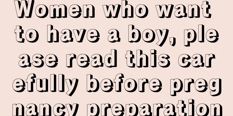 Women who want to have a boy, please read this carefully before pregnancy preparation