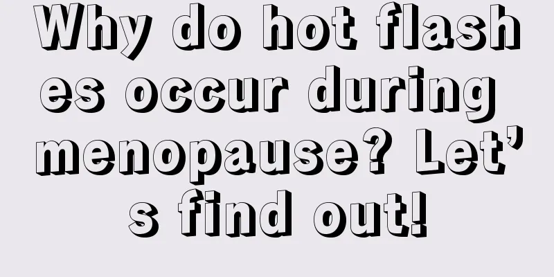 Why do hot flashes occur during menopause? Let’s find out!