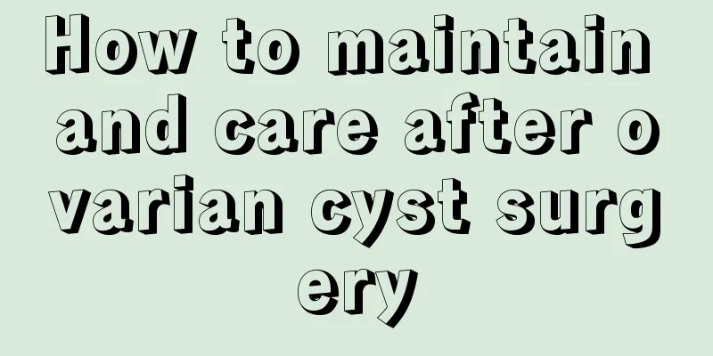 How to maintain and care after ovarian cyst surgery