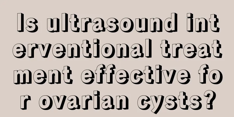 Is ultrasound interventional treatment effective for ovarian cysts?