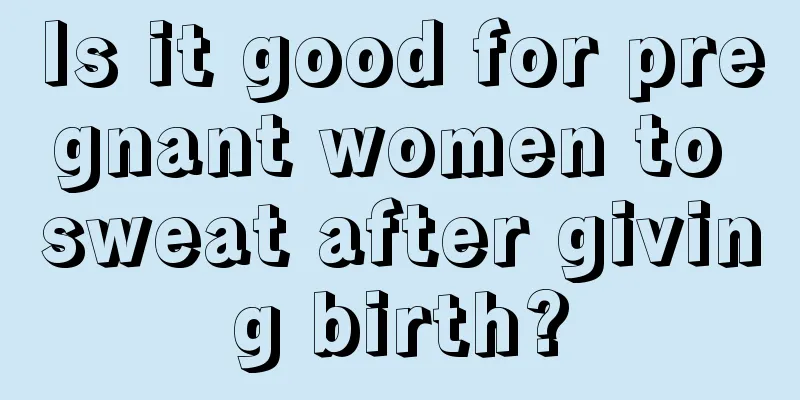 Is it good for pregnant women to sweat after giving birth?