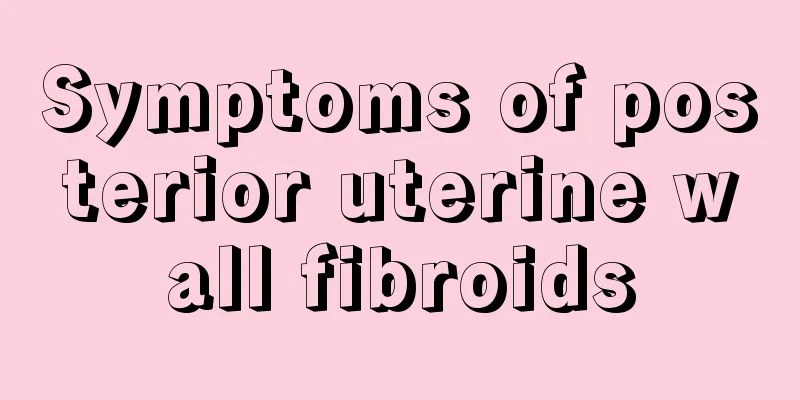 Symptoms of posterior uterine wall fibroids