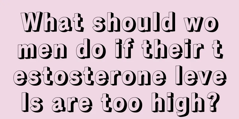 What should women do if their testosterone levels are too high?