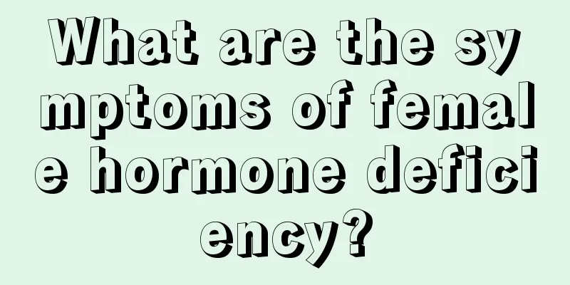 What are the symptoms of female hormone deficiency?