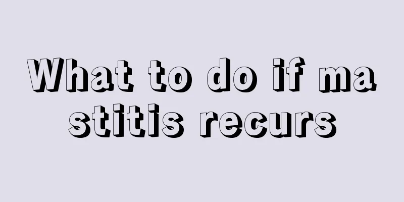 What to do if mastitis recurs