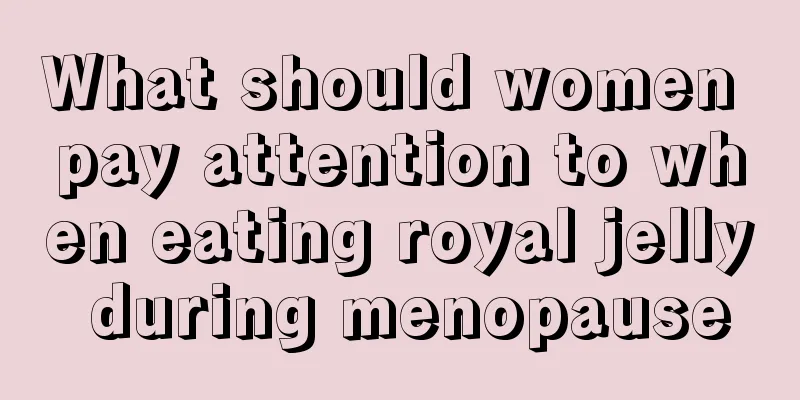 What should women pay attention to when eating royal jelly during menopause