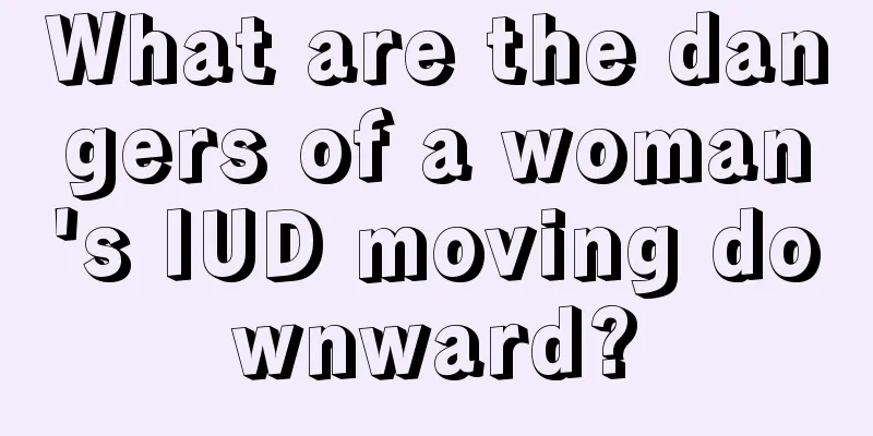 What are the dangers of a woman's IUD moving downward?