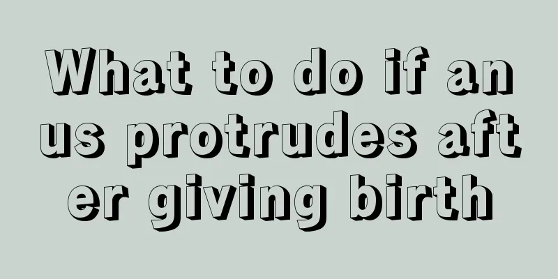 What to do if anus protrudes after giving birth