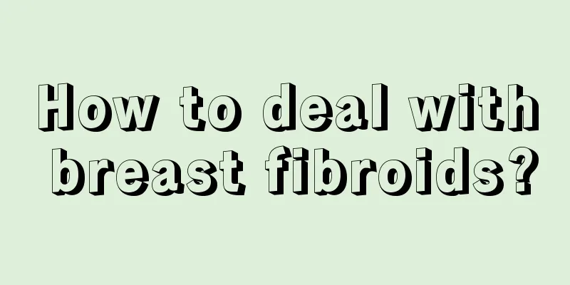 How to deal with breast fibroids?