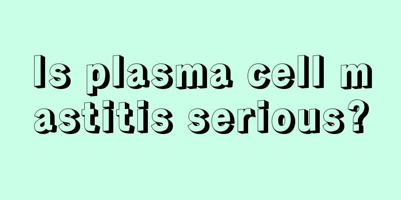 Is plasma cell mastitis serious?