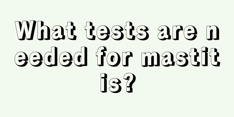 What tests are needed for mastitis?