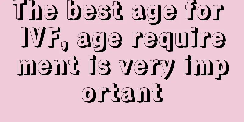 The best age for IVF, age requirement is very important