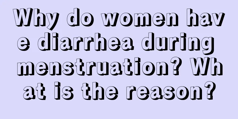 Why do women have diarrhea during menstruation? What is the reason?