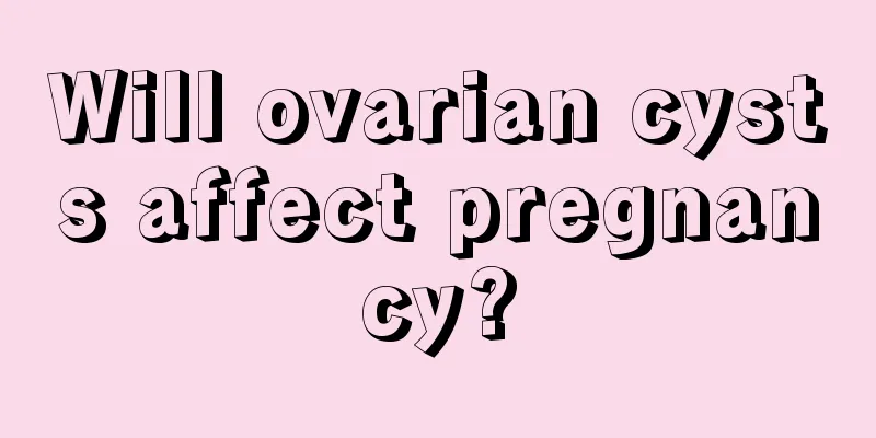 Will ovarian cysts affect pregnancy?